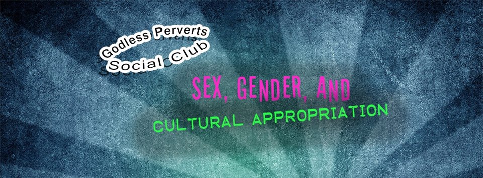 godless perverts social club sex gender and cultural appropriation